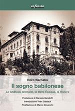 Il sogno babilonese. Lo Château Grimaldi, la Belle Époque, la Riviera