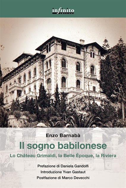 Il sogno babilonese. Lo Château Grimaldi, la Belle Époque, la Riviera - Enzo Barnabà - ebook