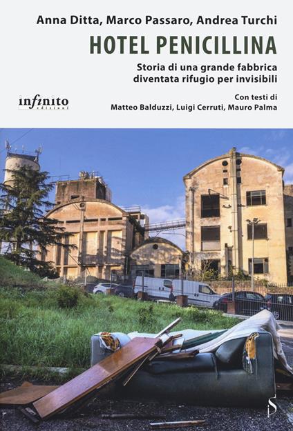 Hotel penicillina. Storia di una grande fabbrica diventata rifugio per invisibili - Anna Ditta,Marco Passaro,Andrea Turchi - copertina