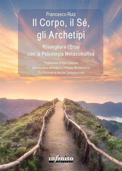 Il corpo, il sé, gli archetipi. Risvegliare l'eroe con la psicologia metasomatica - Francesco Ruiz - ebook