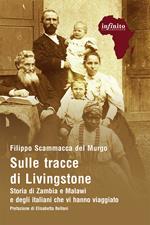 Sulle tracce di Livingstone. Storia di Zambia e Malawi e degli italiani che vi hanno viaggiato