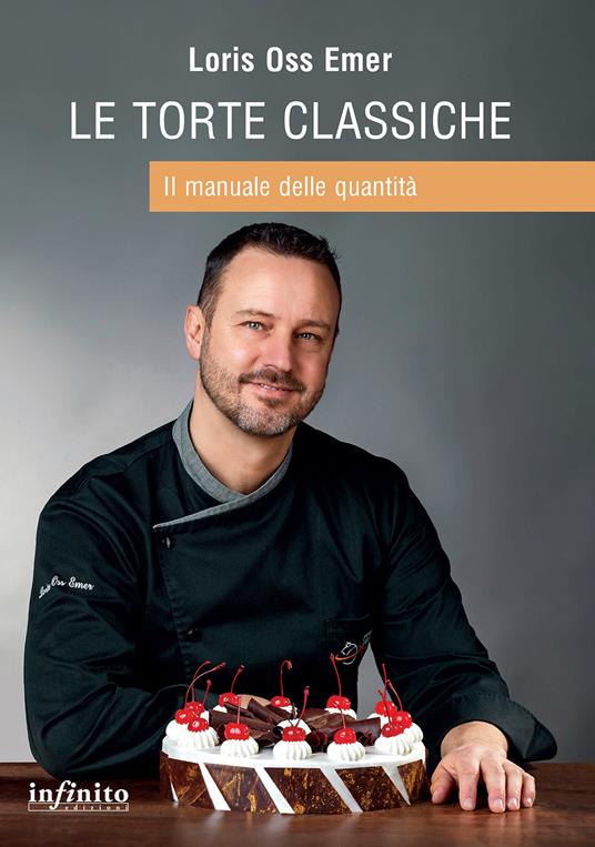 Le torte classiche. Il manuale delle quantità - Loris Oss Emer - copertina