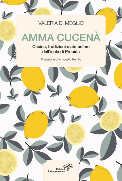 Amma cucenà. Cucina, tradizioni e atmosfere dell'isola di Procida - Valeria Di Meglio - ebook