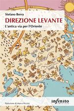 Direzione Levante. L'antica via per l'Oriente