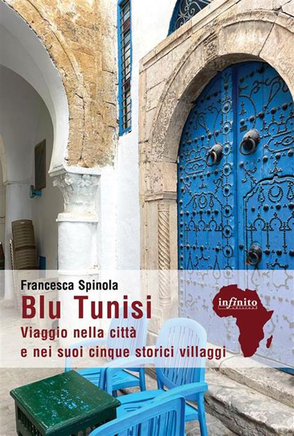 Blu Tunisi. Viaggio nella città e nei suoi cinque storici villaggi - Francesca Spinola - ebook