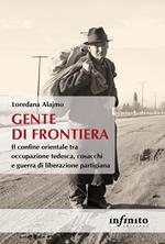 Gente di frontiera. Il confine orientale tra occupazione tedesca, cosacchi e guerra di liberazione partigiana