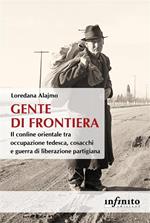 Gente di frontiera. Il confine orientale tra occupazione tedesca, cosacchi e guerra di liberazione partigiana