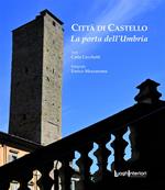 Città di Castello. La porta dell'Umbria. Ediz. illustrata