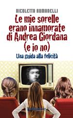 Le mie sorelle erano innamorate di Andrea Giordana (e io no). Una guida alla felicità