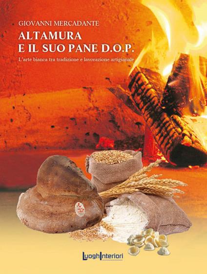 Altamura e il suo pane D.O.P. L'arte bianca tra tradizione e lavorazione artigianale - Giovanni Mercadante - copertina