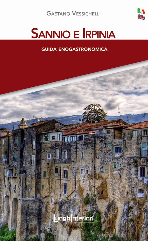 Sannio e Irpinia. Guida enogastronomica. Ediz. italiana e inglese. Con cartina - Gaetano Vessichelli - copertina