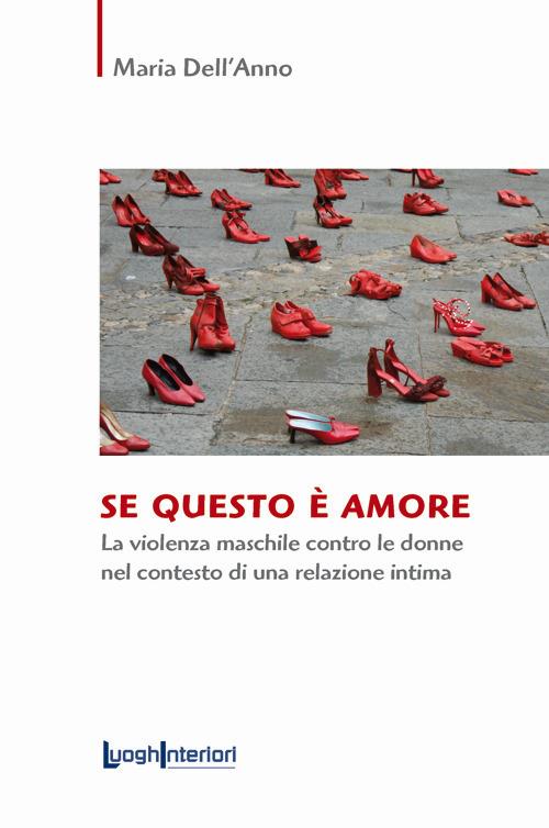 Se questo è amore. La violenza maschile contro le donne nel contesto di una relazione intima - Maria Dell'Anno - copertina