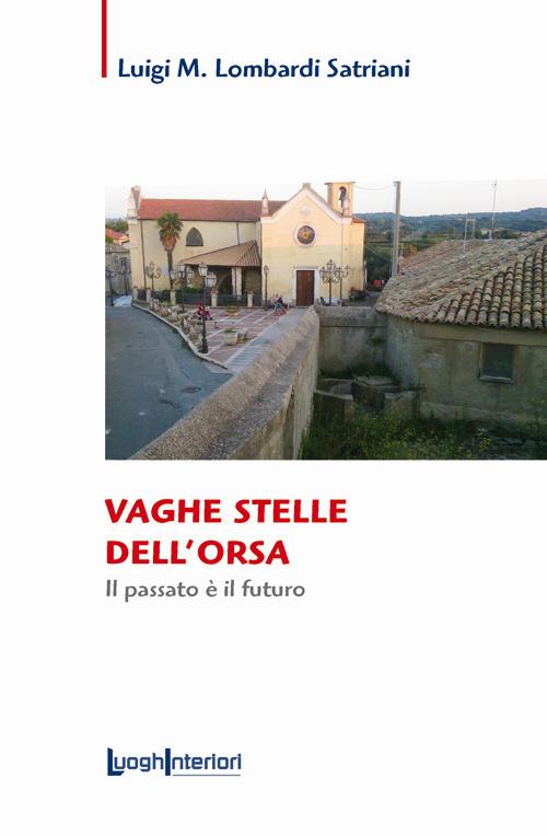 Vaghe stelle dell'orsa. Il passato è il futuro - Luigi Maria Lombardi Satriani - copertina