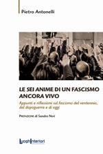 Le sei anime di un fascismo ancora vivo. Appunti e riflessioni sul fascismo del ventennio, del dopoguerra e di oggi