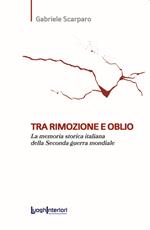 Tra rimozione e oblio. La memoria storica italiana della Seconda guerra mondiale