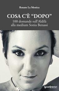 Cosa c'è «dopo». 100 domande sull'aldilà alla medium Sonia Benassi