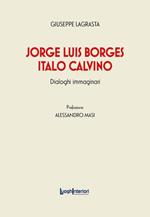 Jorge Luis Borges-Italo Calvino. Dialoghi immaginari