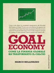 Goal economy. Come la finanza globale ha trasformato il calcio