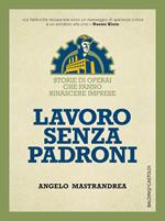 Lavoro senza padroni. Storie di operai che fanno rinascere imprese