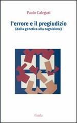 L' errore e il pregiudizio. Dalla genetica alla cognizione