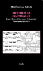 Elettrotecnica ed elettronica. I nuovi strumenti che hanno rivoluzionato l'estetica della musica