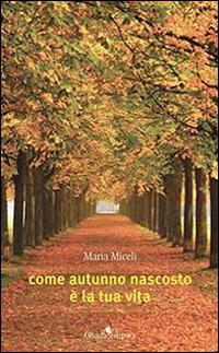 Come autunno nascosto è la tua vita - Maria Miceli - copertina