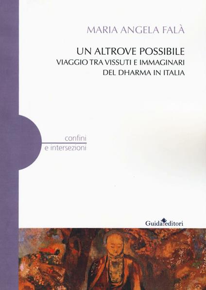 Un altrove possibile. Viaggio tra vissuti e immaginari del Dharma in Italia - Maria Angela Falà - copertina