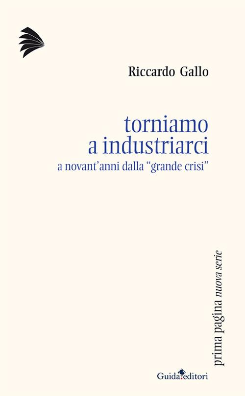 Torniamo a industriarci. A novant'anni dalla «grande crisi» - Riccardo Gallo - copertina