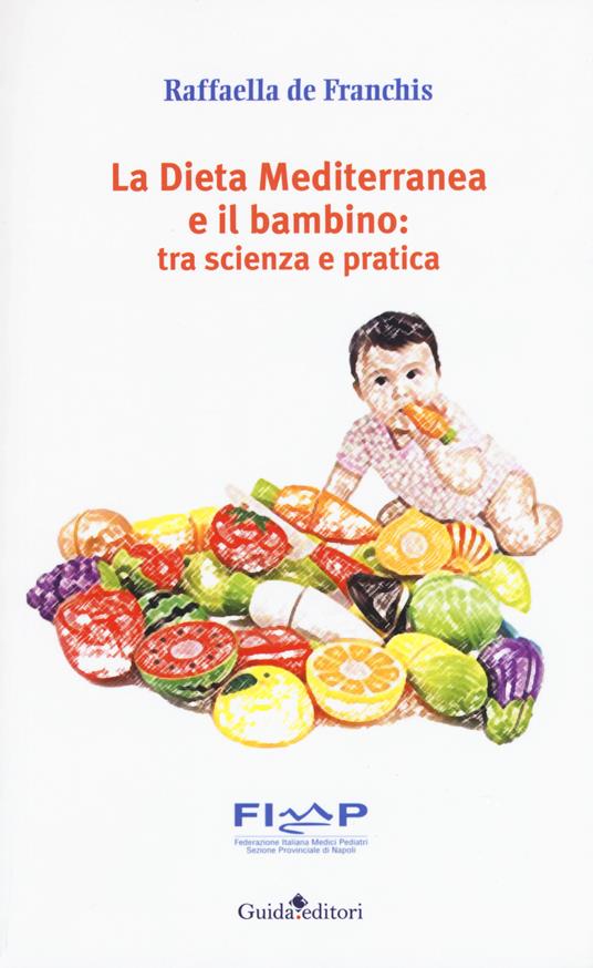 La dieta mediterranea e il bambino: tra scienza e pratica - Raffaella De Franchis - copertina