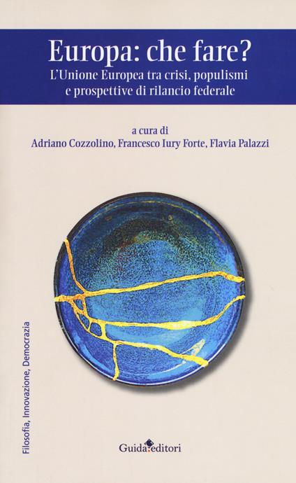 Europa: che fare? L'Unione europea tra crisi, populismi e prospettive di rilancio federale - copertina