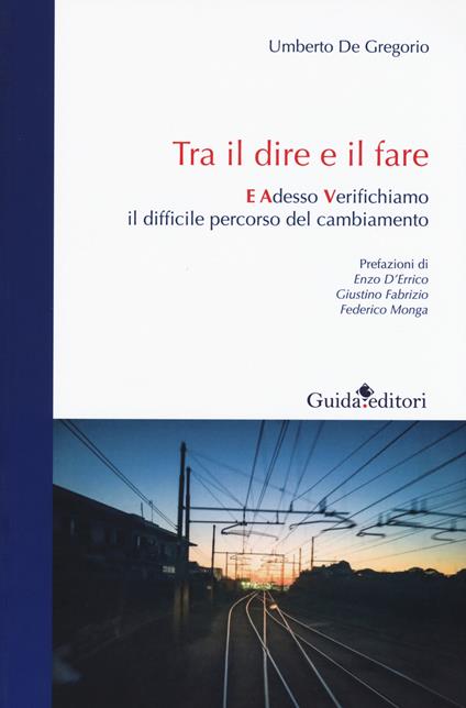 Tra il dire e il fare. E adesso verifichiamo il difficile percorso del cambiamento - Umberto De Gregorio - copertina