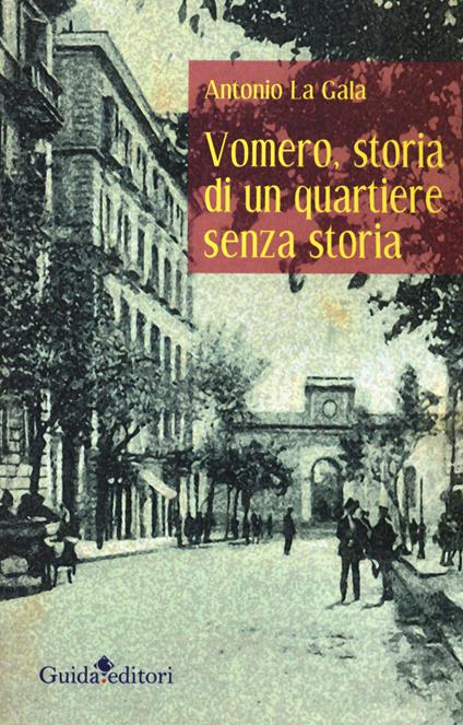 Vomero, storia di un quartiere senza storia - Antonio La Gala - copertina