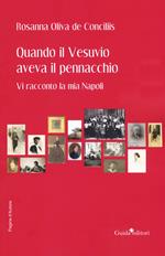 Quando il Vesuvio aveva il pennacchio. Vi racconto la mia Napoli