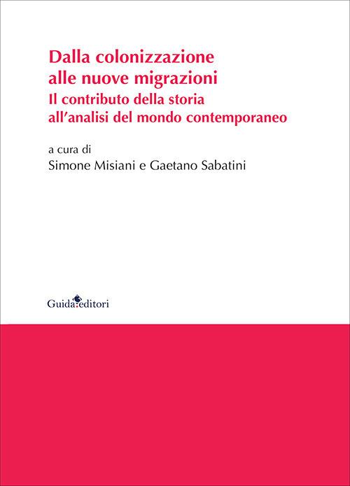 Dalla colonizzazione alle nuove migrazioni. Il contributo della storia all'analisi del mondo contemporaneo - copertina