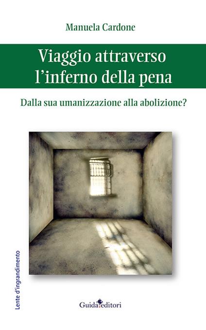 Viaggio attraverso l'inferno. Dalla sua umanizzazione alla abolizione? - Manuela Cardone - copertina