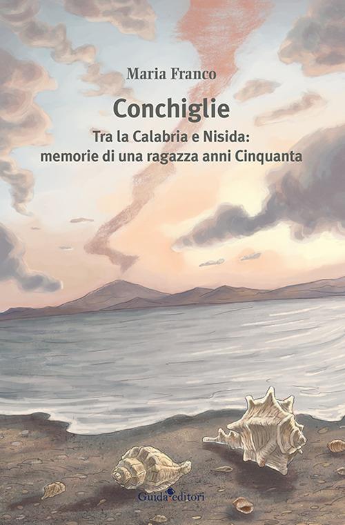 Conchiglie. Tra la Calabria e Nisida: memorie di una ragazza anni Cinquanta - Maria Franco - copertina