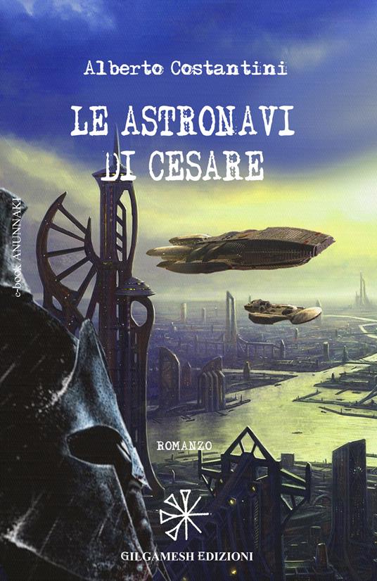 Le astronavi di Cesare - Alberto Costantini - ebook