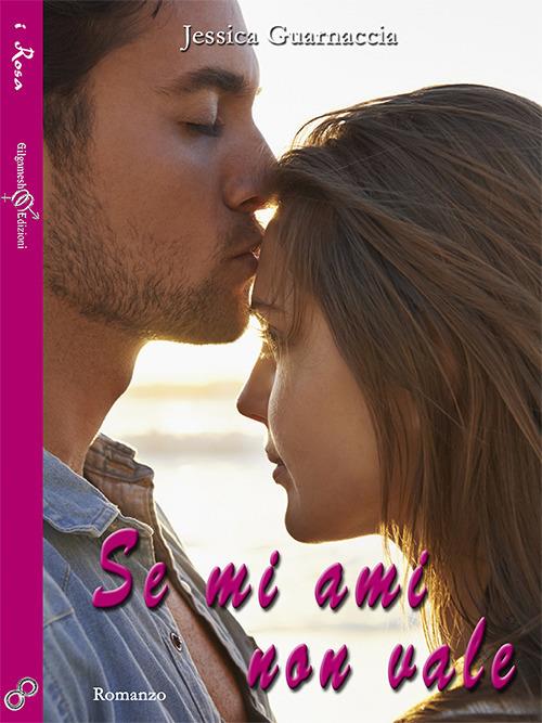 Se mi ami non vale. Ediz. integrale. Con Libro in brossura - Jessica Guarnaccia - copertina