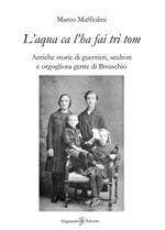 «L'aqua ca l’ha fai tri tom». Antiche storie di guerrieri, scultori e orgogliosa gente di Bisuschio