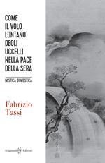 Come il volo lontano degli uccelli nella pace della sera. Mistica domestica. Con Libro in brossura