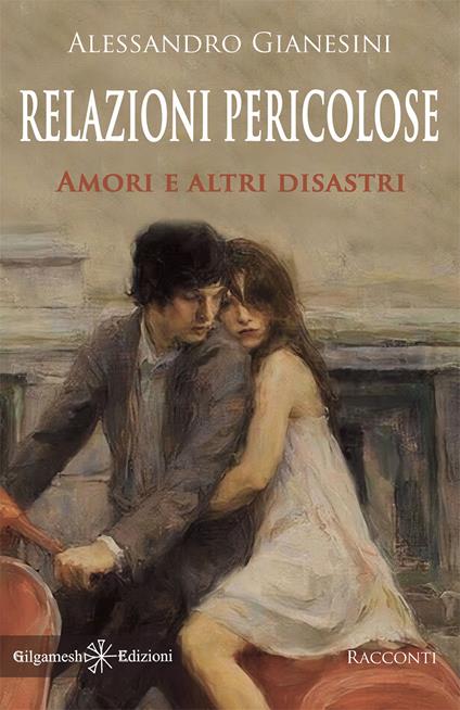 Relazioni pericolose. Amori e altri disastri - Alessandro Gianesini - ebook