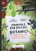 Manuale per piccoli botanici. Un divertente libro-gioco per approcciarsi al mondo delle piante