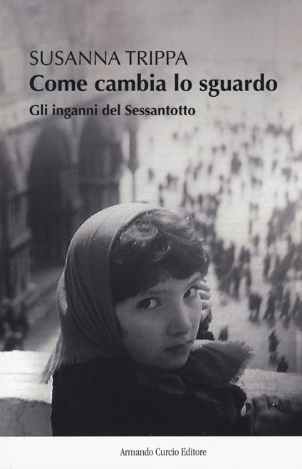 Come cambia lo sguardo. Gli inganni del Sessantotto - Susanna Trippa - copertina