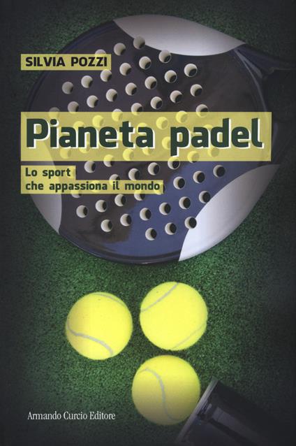 Pianeta padel. Lo sport che appassiona il mondo - Silvia Pozzi - copertina