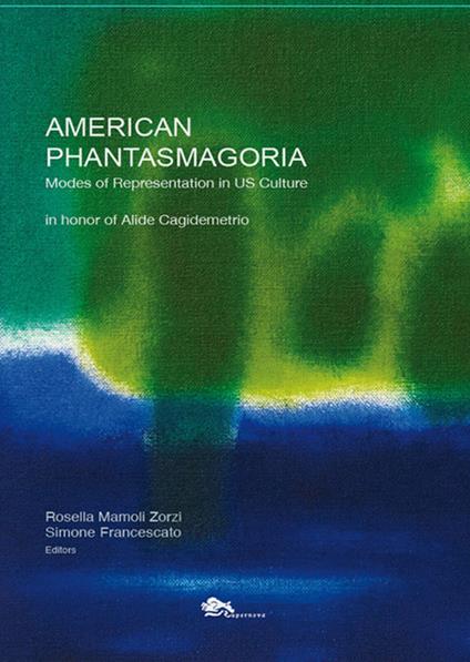 American phantasmagoria. Modes of representation in US culture - Rosella Mamoli Zorzi,Simone Francescato - copertina