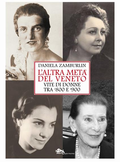 L' altra metà del Veneto. Vite di donne tra '800 e '900 - Daniela Zamburlin - copertina