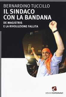 Il sindaco con la bandana. De Magistris e la rivoluzione fallita