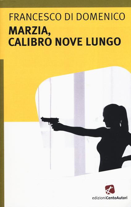 Marzia, calibro nove lungo - Francesco Di Domenico - copertina