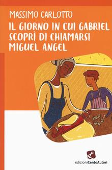 Il giorno in cui Gabriel scoprì di chiamarsi Miguel Angel