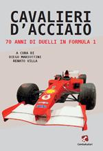 Cavalieri d’acciaio. 70 anni di duelli in Formula 1